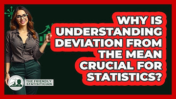 Why Is Understanding Deviation From The Mean Crucial For Statistics? - The Friendly Statistician