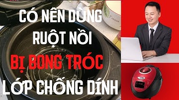 Nồi Cơm Điện Bị Trầy Lớp Chống Dính Có Nên Dùng Tiếp Hay Không?