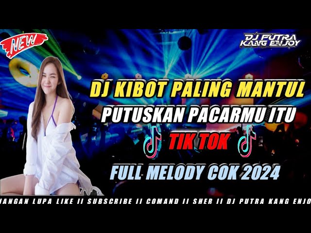 DJ KIBOT PALING MANTUL X PUTUSKAN SAJA PACARMU ITU TIK TOK 2024 FULL MELODY COK class=