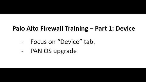 Palo Alto Firewall Training  -  Part 1: Device