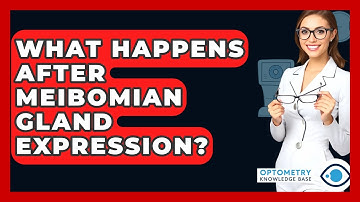 What Happens After Meibomian Gland Expression? - Optometry Knowledge Base