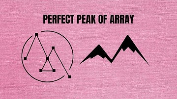 Perfect Peak of Array | InterviewBit  | Leetcode | GeeksForGeeks Problem | Interview Problem