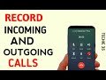 How To Record Outgoing And Incoming Calls | Record All Calls On Android
