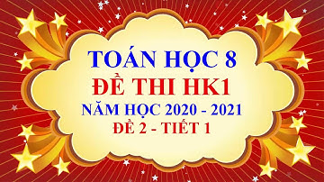 Toán học lớp 8 - Đề thi học kì 1 - Năm học 2020 2021 - Đề 2  - Tiết 1