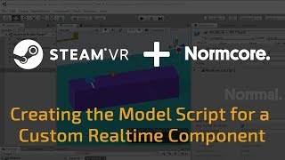 Part 4: Normcore and SteamVR Tutorial: Creating the Model Script for a Custom Realtime Component