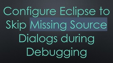 Configure Eclipse to Skip Missing Source Dialogs during Debugging