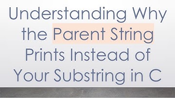 Understanding Why the Parent String Prints Instead of Your Substring in C
