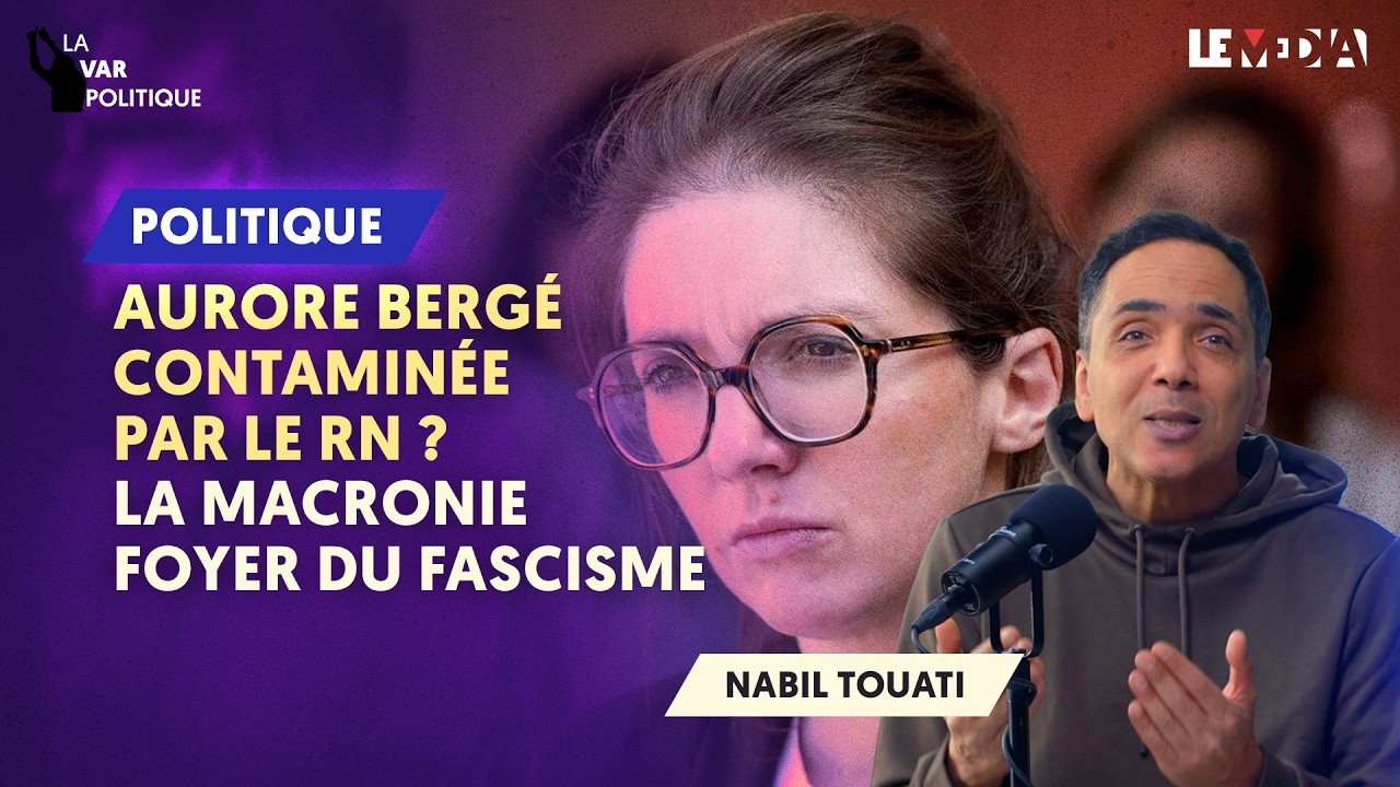 LA MACRONIE CLUSTER DU FASCISME : AURORE BERGÉ CONTAMINÉE PAR LE RN ?