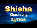 Shisha  khasi song lyrics