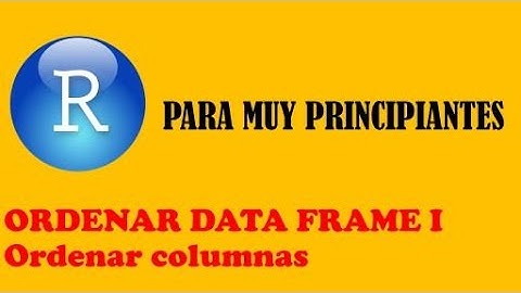 ORDENAR DATA FRAME I. Ordenar columnas - R Project