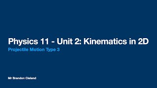 Physics 11 - Unit 02 - Lesson 04 - Projectile Motion Type 3