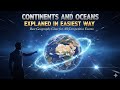 Continents and Oceans Explained in Easiest Way | Best Geography Class for All Competitive Exams 