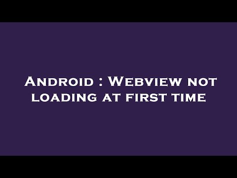 Android : Webview not loading at first time