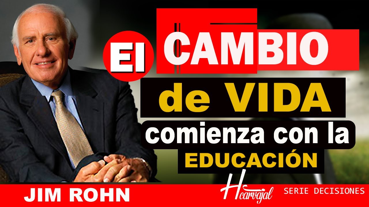 JIM ROHN // El CAMBIO DE VIDA COMIENZA CON LA EDUCACIÓN // NO CON LA ...