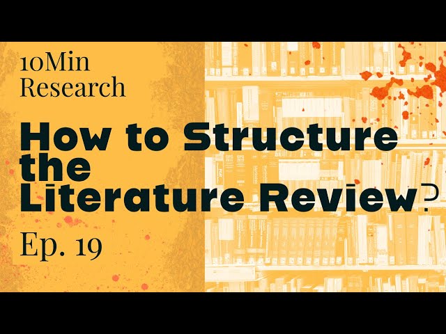 10Min Research Methodology - 19 - How to Structure the Literature Review?