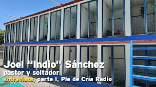 Joel "Indio" Sánchez, pastor y soltador, entrevista parte I, Pie de Cría Radio.