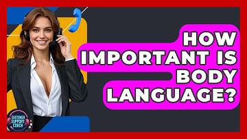 How Important Is Body Language? - Customer Support Coach