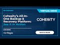 Cohesity’s All-In-One Backup &amp; Recovery Platform: On Demand Demo