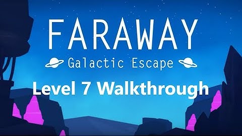 Faraway 6: Galactic Escape Level 7 Walkthrough 3 Notes