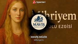 Maviş Müzik - Mihriyem (Anadolu Türküleri) Turkuler Sazli Sozlu Turkuler