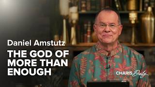 Provision Flows From Identity, Not Circumstance - Daniel Amstutz - Charis Daily - Season 15 Ep. 22