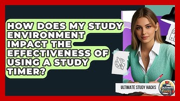 How Does My Study Environment Impact The Effectiveness Of Using A Study Timer?