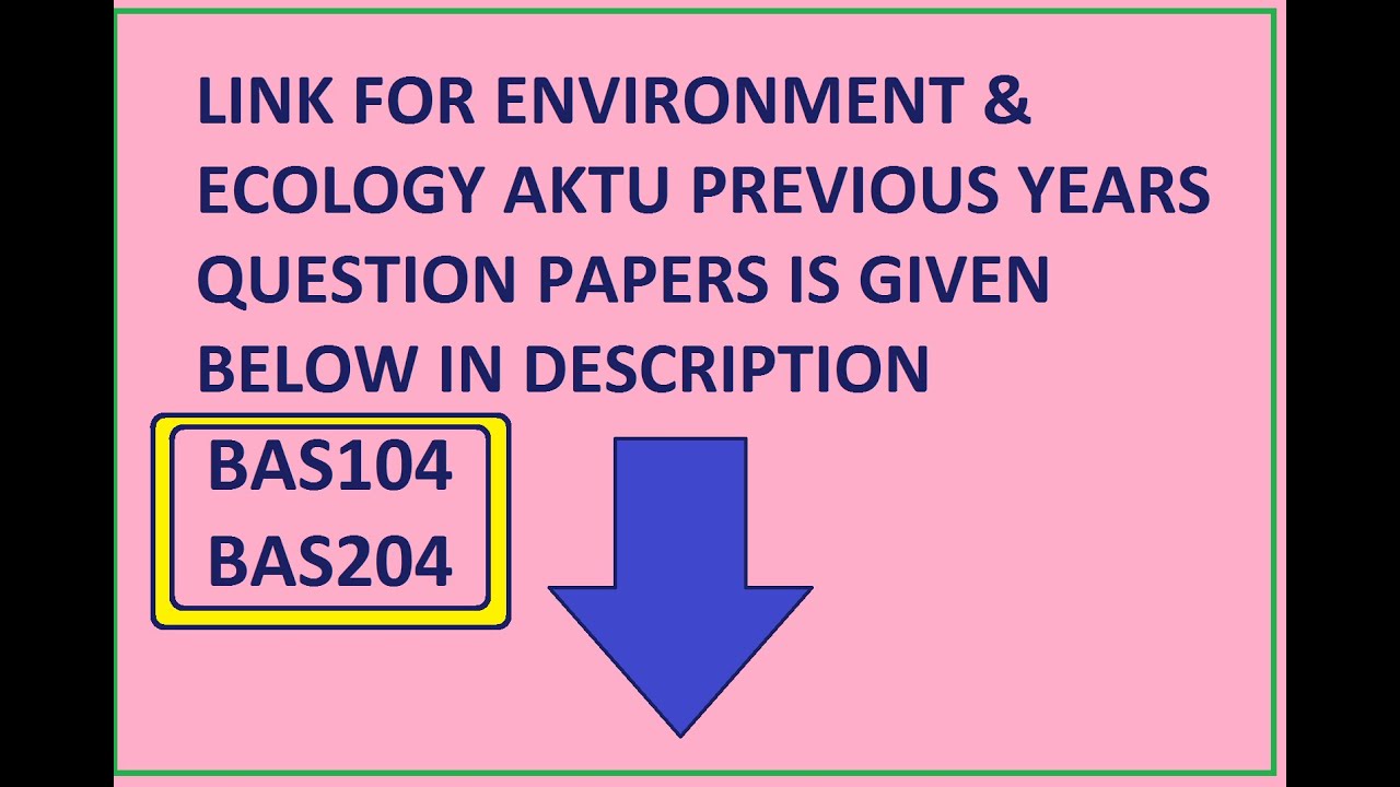 AKTU ENVIRONMENT AND  ECOLOGY (BAS104/ BAS204) SYLLABUS & AKTU PREVIOUS YEARS PAPERS