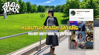 DJ KUBUTUH KASIH SAYANG X MELODY UNITY VIRAL TIKTOK 2026_AlgaRMX