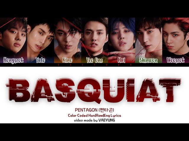 PENTAGON “BASQUIAT Lyrics [펜타곤 BASQUIAT 가사] (Color Coded Lyrics Han/Rom/Eng | by Vaeyung) class=