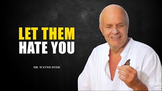 LET THEM HATE YOU - Wayne Dyer Motivation