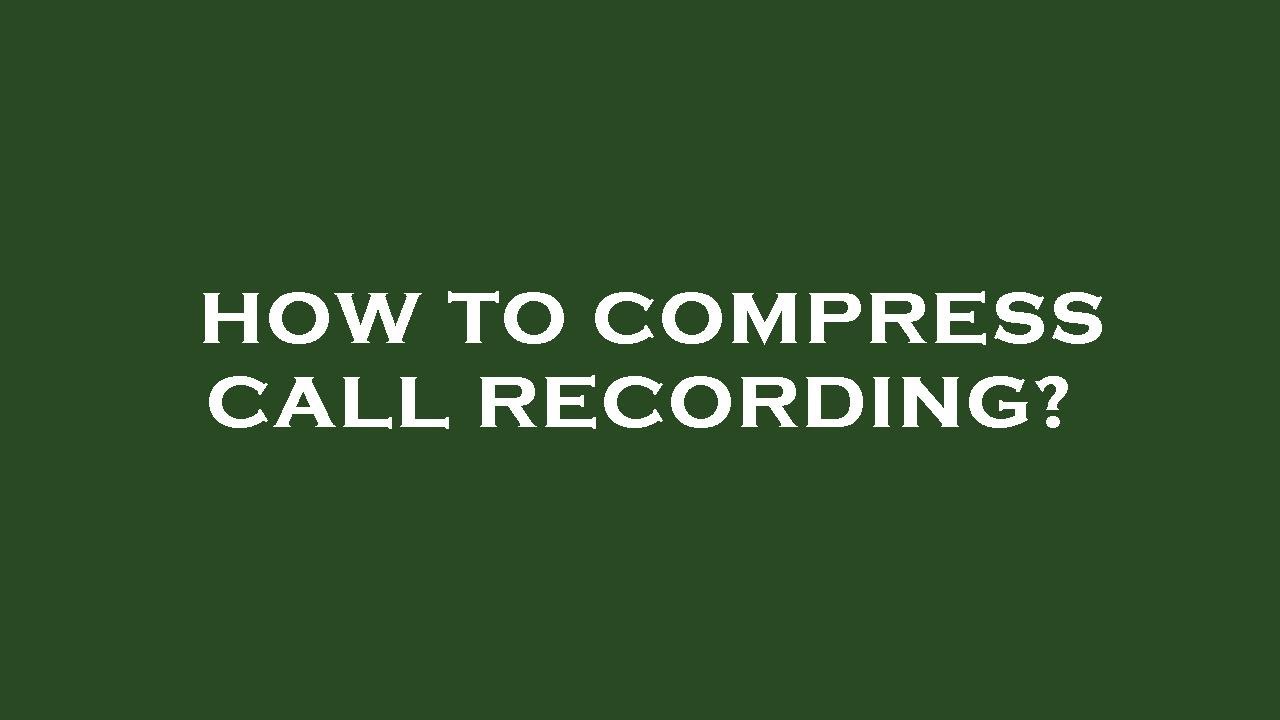 How to compress call recording? - YouTube