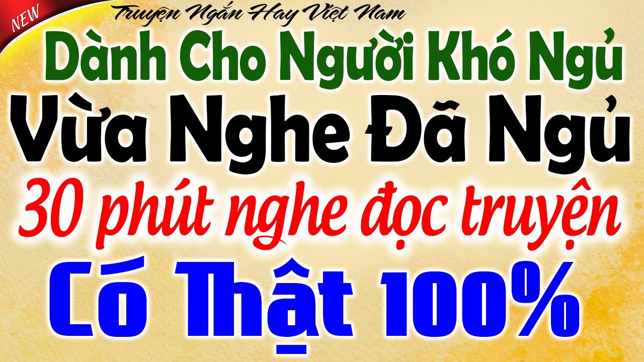 Vừa nghe đã ngủ - 30 phút nghe đọc truyện đêm khuya ngủ cực ngon: Kể Chuyện Tâm Sự Đêm Khuya