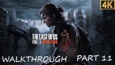 THE LAST OF US Part II REMASTERED 4K WALKTHROUGH PART 11 + ALL COLLECTIBLES