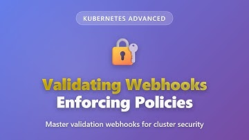 Kubernetes Validating Webhooks: Enforce Cluster Policies | Advanced Tutorial
