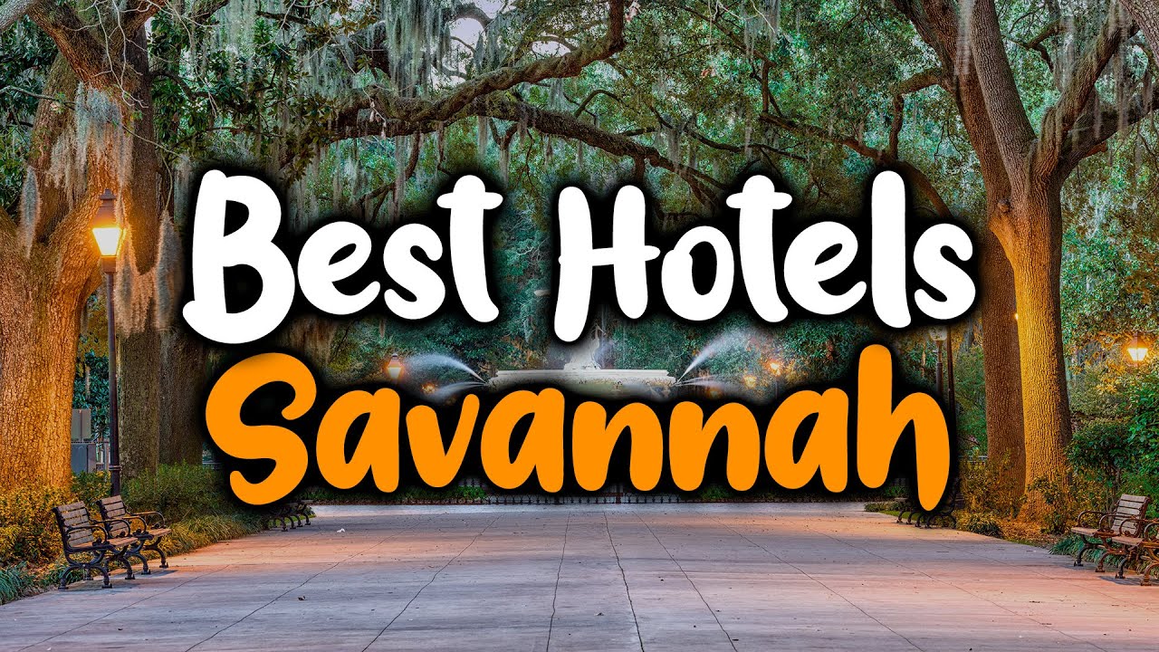 Best Hotels in Savannah, For Families, Couples, Work Trips