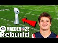 I Tried To Rebuild The Patriots Until I Won A Superbowl... (Bad Idea)