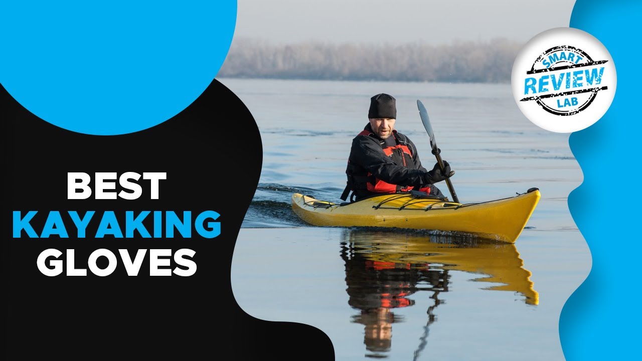 ️Kayaking Gloves Top 5 Best Kayaking Gloves For 2020 [ Buying Guide