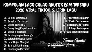KUMPULAN LAGU GALAU AKUSTIK CAFE TERBARU 2026 VIRAL TIKTOK & LIRIK LAGU | Lagu Galau Pengantar Tidur