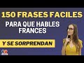 150 frases faciles en frances para que hables sin temor curso completo de francs