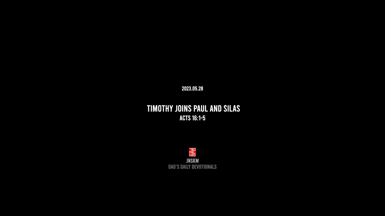 Acts 16:1-5 Timothy Joins Paul and Silas