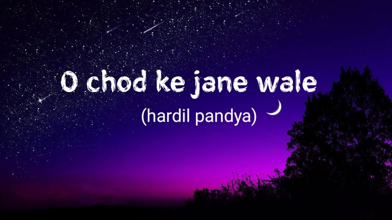 Hardil Pandya O Chod Ke Jane Wale lyrics YouTube Hardil Pandya O Chod Ke Jane Wale lyrics YouTube