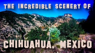 The Incredible Scenery of Chihuahua Mexico