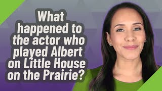 What happened to the actor who played Albert on Little House on the Prairie?