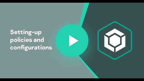 Setting-up policies and configurations