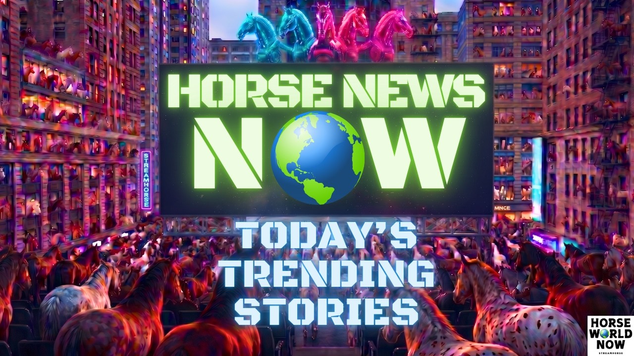 Today's Trending Horse News π΄ππ₯ Horse Racing, Equestrian, Western & Global Industry Headlines