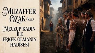 Muzaffer Ozak (K.s) Anlatıyor. Meczup Kadın Hadisesi
