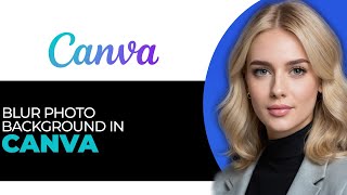 How to Easily Blur Photo Background in Canva in 2025 (BEST WAY!) screenshot 5