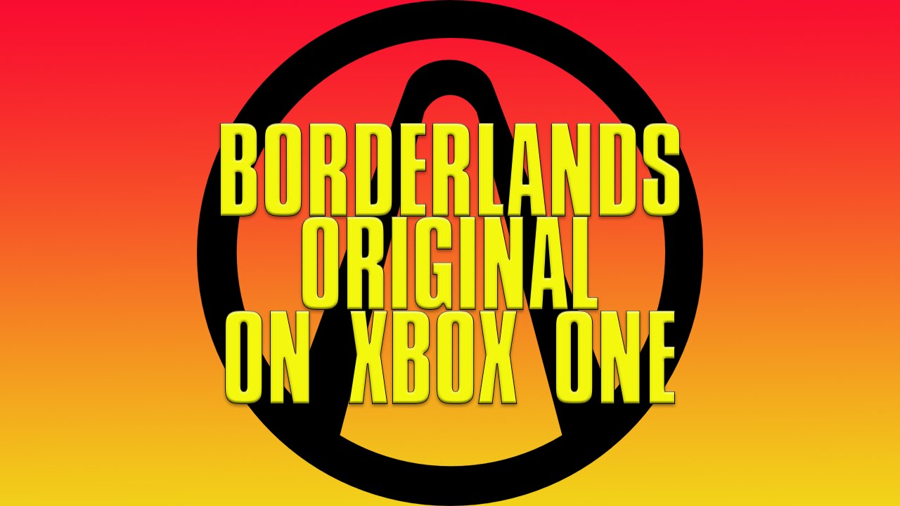 LETS PLAY BORDERLANDS ON XBOX ONE BACKWARDS COMPATIBILITY
