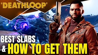 BEST SLABS In Deathloop And How To Get Them!