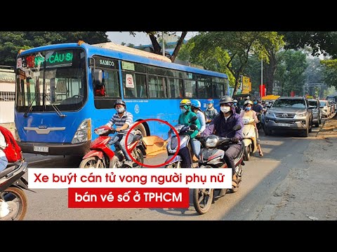 Video TP.HCM: Xe buýt 150 cán tử vong người phụ nữ bán vé số - youtube
